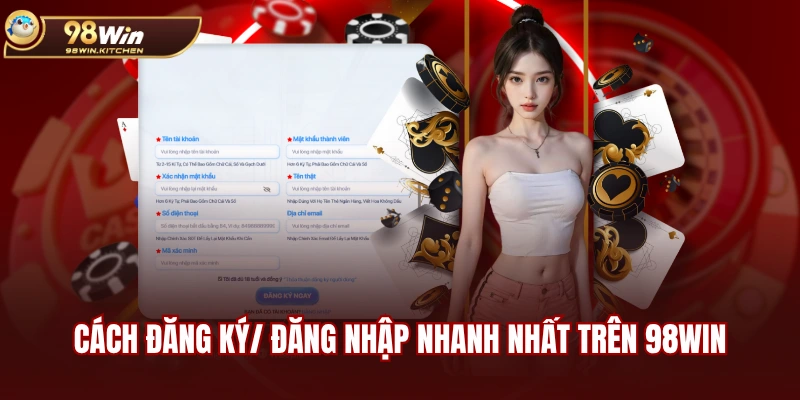 Cách đăng ký/ đăng nhập nhanh nhất trên 98WIN